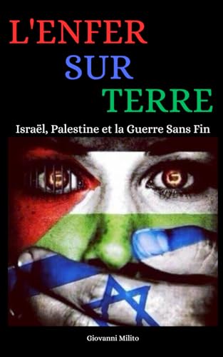 L'Enfer sur Terre: Israël, Palestine et la Guerre Sans Fin von Independently published